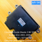Complete Guide Mazda 3 BK SP23 Engine ECU 2003–2009 | L34M18881A / E6T56575H | Genuine OEM Engine Control Unit