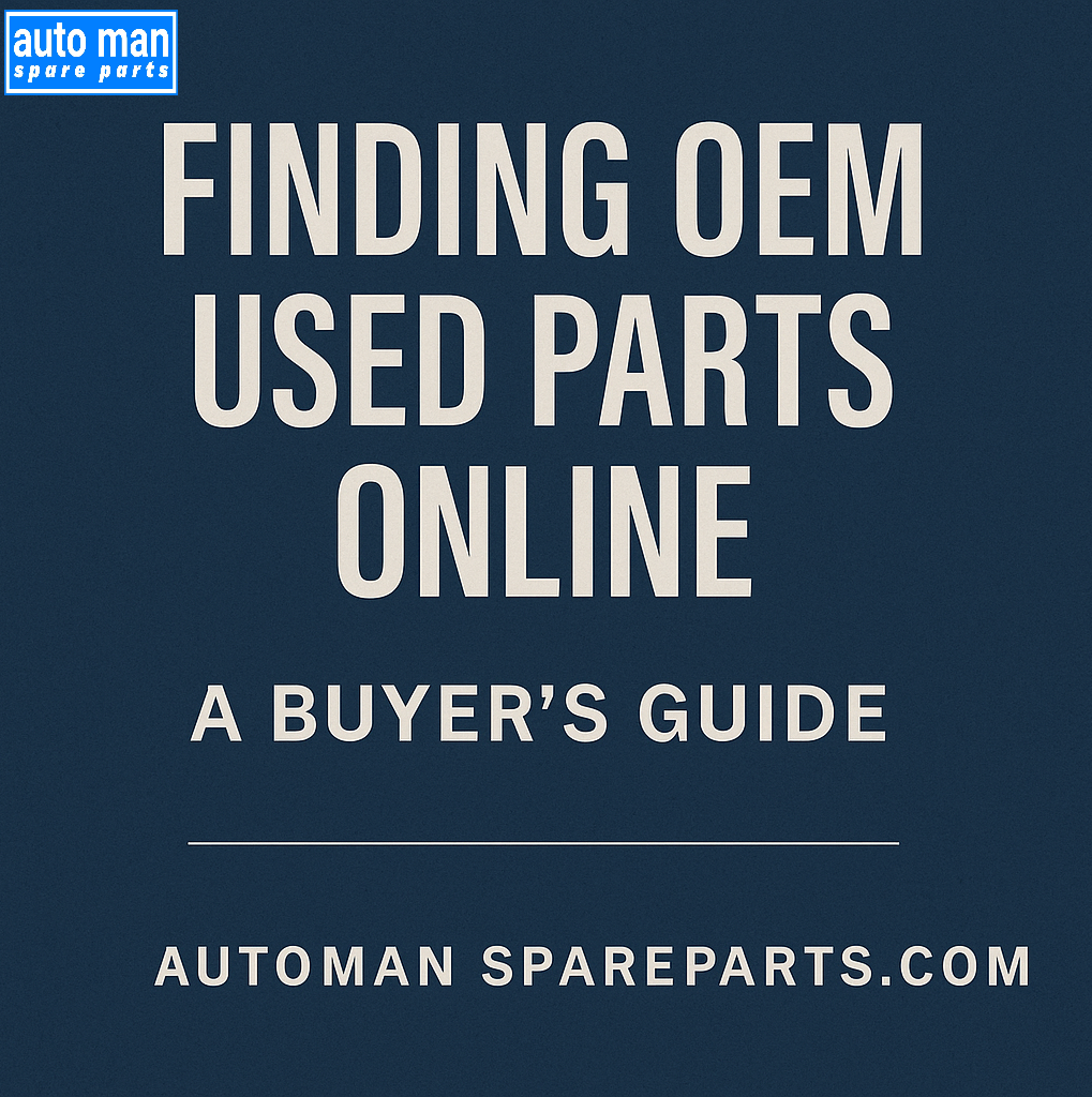 Finding OEM Used Parts Online: A Complete Buyer’s Guide 2025 Edition, automan spare parts