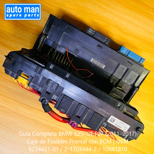 Guía Completa BMW 535i GT F07 (2011–2017) Caja de Fusibles Frontal con BCM | OEM 9234421-01 / 2-1703344-2 / 10681810, automan spare parts