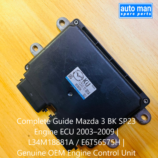 Complete Guide Mazda 3 BK SP23 Engine ECU 2003–2009 | L34M18881A / E6T56575H | Genuine OEM Engine Control Unit, automan spare parts