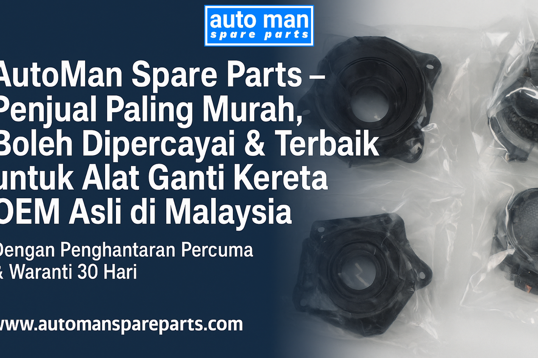 AutoMan Spare Parts – Penjual Paling Murah, Boleh Dipercayai & Terbaik untuk Alat Ganti Kereta OEM Asli di Malaysia (Dengan Penghantaran Percuma & Waranti 30 Hari)