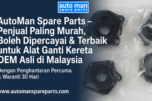 AutoMan Spare Parts – Penjual Paling Murah, Boleh Dipercayai & Terbaik untuk Alat Ganti Kereta OEM Asli di Malaysia (Dengan Penghantaran Percuma & Waranti 30 Hari)