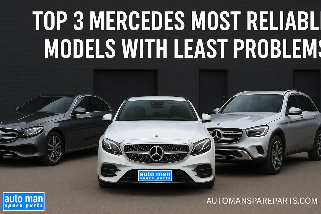 Top 3 Mercedes Most Reliable Models with Least Problems 2025 Guide, automan spare parts