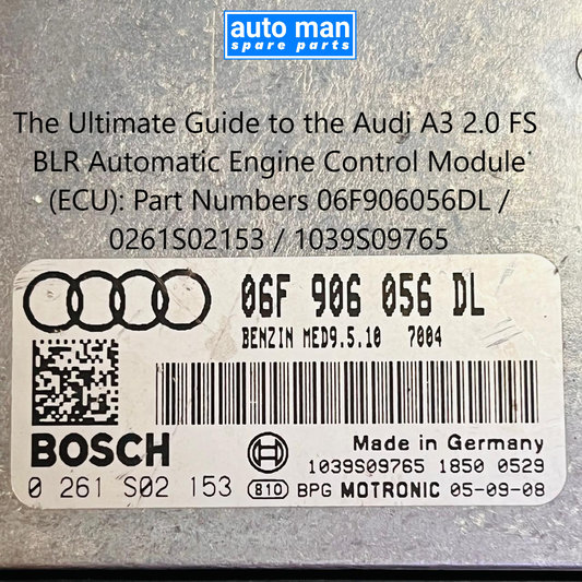 The Ultimate Guide to the Audi A3 2.0 FSI BLR Automatic Engine Control Module (ECU): Part Numbers 06F906056DL / 0261S02153 / 1039S09765, auto man spare parts