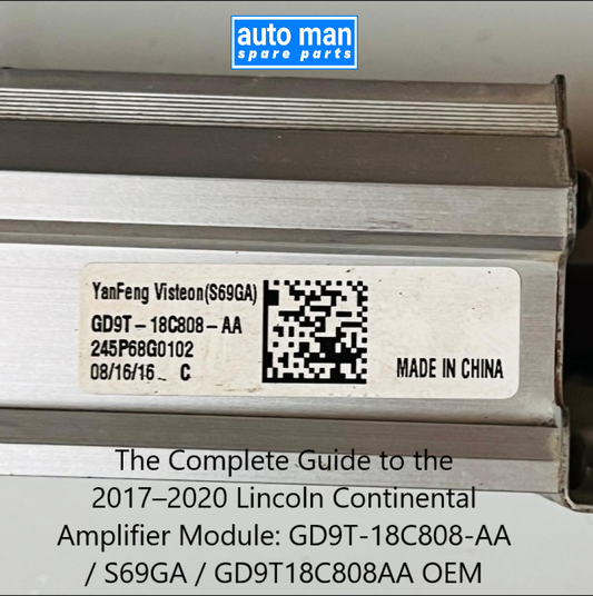 The Complete Guide to the 2017–2020 Lincoln Continental Amplifier Module: GD9T-18C808-AA / S69GA / GD9T18C808AA OEM, auto man spare parts