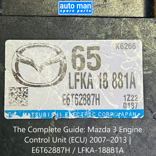 The Complete Guide: Mazda 3 Engine Control Unit (ECU) 2007–2013 | E6T62887H / LFKA-18881A, automan spare parts