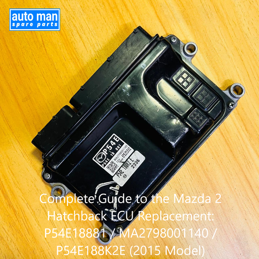 Complete Guide to the Mazda 2 Hatchback ECU Replacement: P54E18881 / MA2798001140 / P54E188K2E (2015 Model), automan spare parts