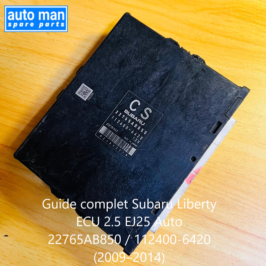 Guide complet Subaru Liberty ECU 2.5 EJ25 Auto 22765AB850 / 112400-6420 (2009–2014), automan spare parts