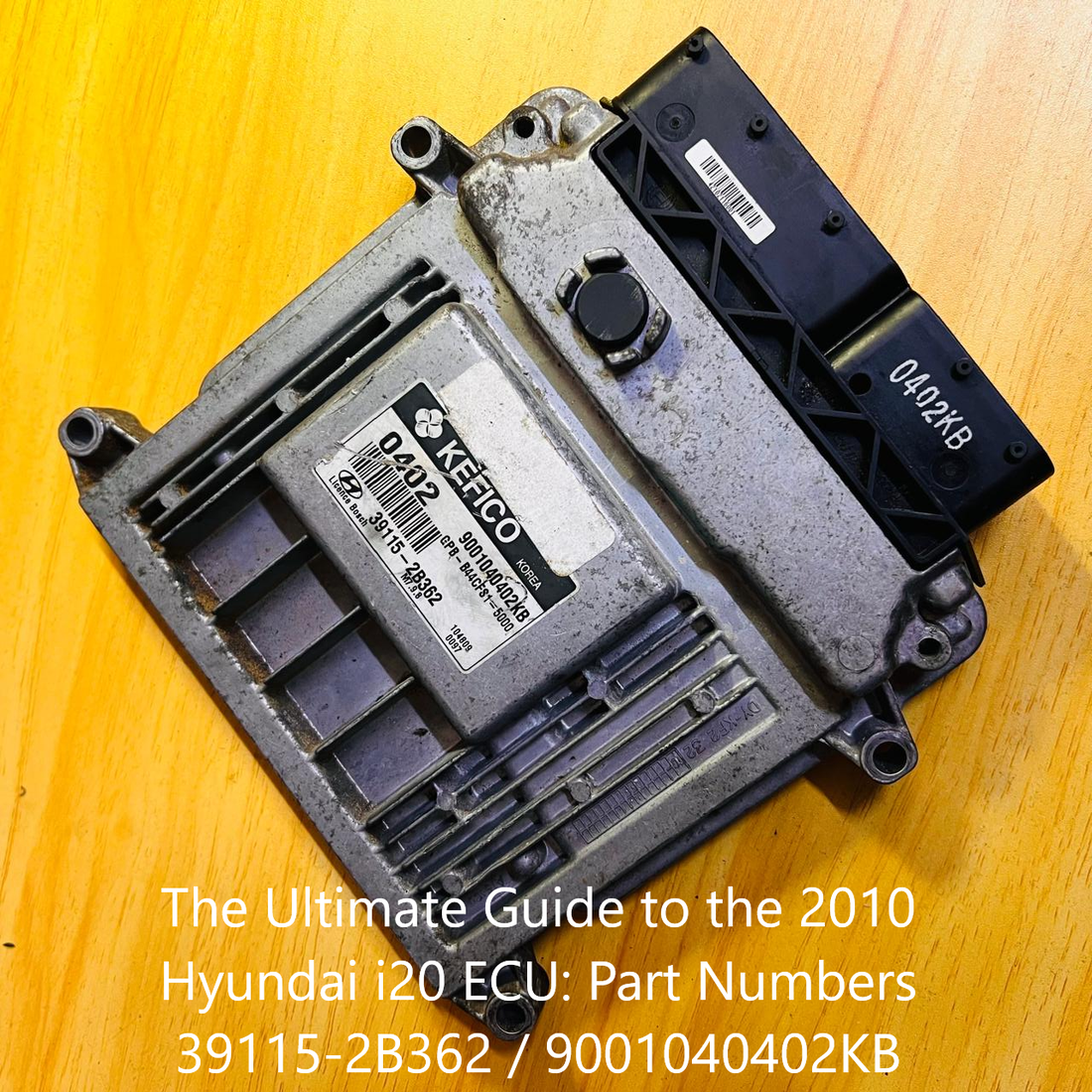 The Ultimate Guide to the 2010 Hyundai i20 ECU: Part Numbers 39115-2B362 / 9001040402KB, automan spare parts