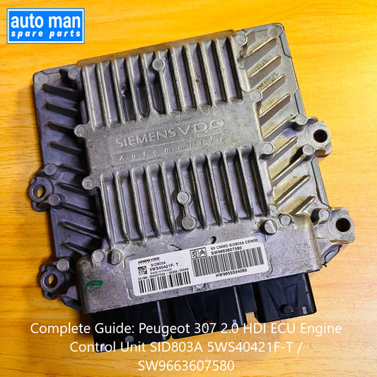 Complete Guide: Peugeot 307 2.0 HDI ECU Engine Control Unit SID803A 5WS40421F-T / SW9663607580, automan spare parts